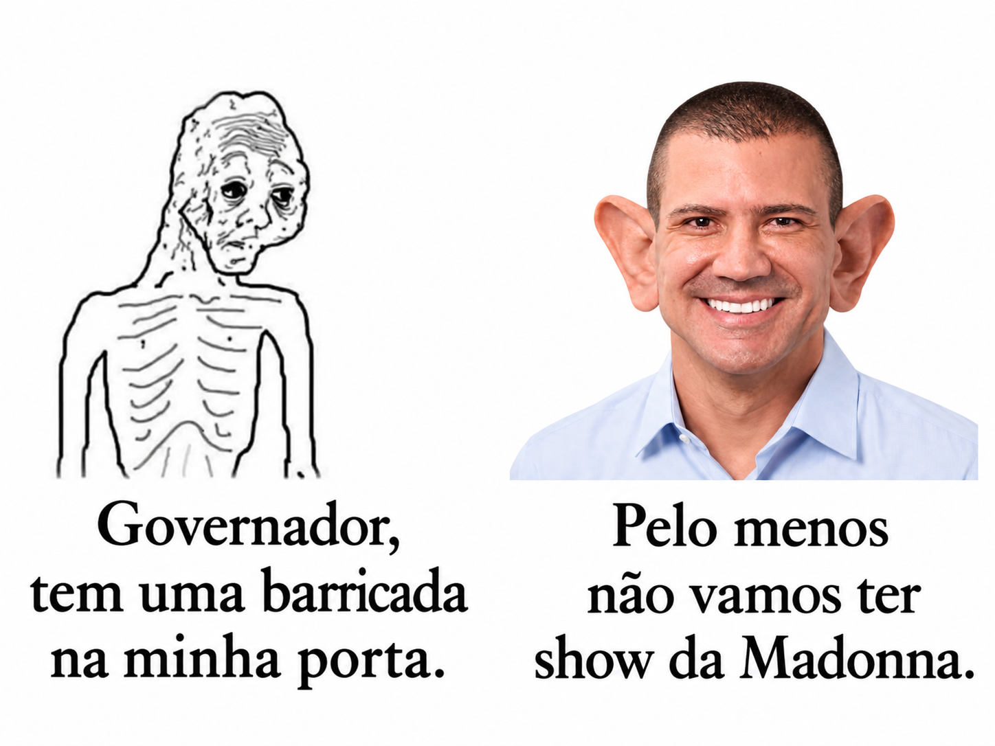 Governador, tem uma barricada na minha porta. Pelo menos não vamos ter show da Madonna.